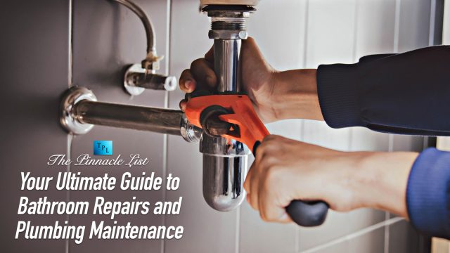 Your Ultimate Guide to Bathroom Repairs and Plumbing Maintenance