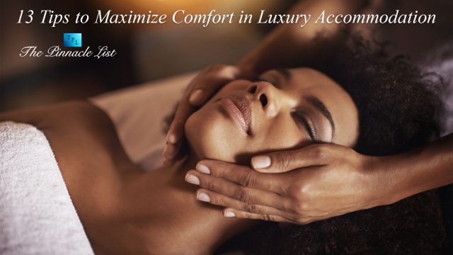 13 Tips to Maximize Comfort in Luxury Accommodation