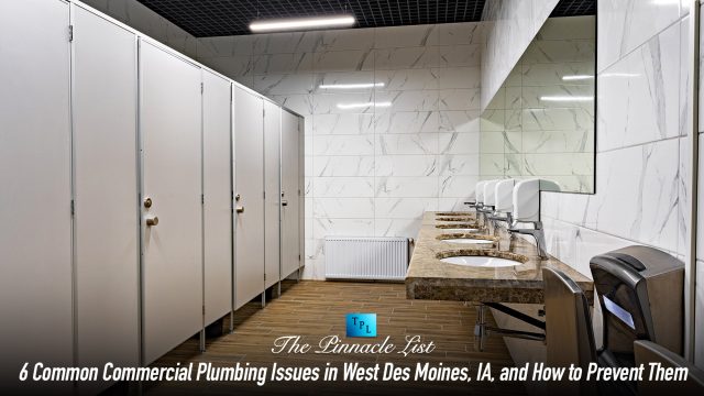 6 Common Commercial Plumbing Issues in West Des Moines, IA, and How to Prevent Them