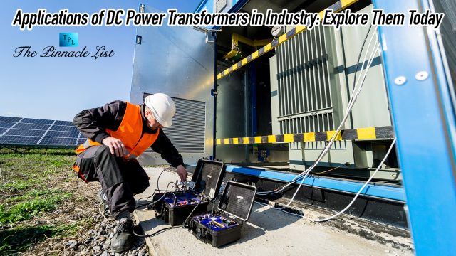 Applications of DC Power Transformers in Industry: Explore Them Today