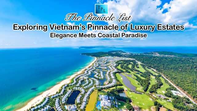 Exploring Vietnam’s Pinnacle of Luxury Estates: Elegance Meets Coastal Paradise