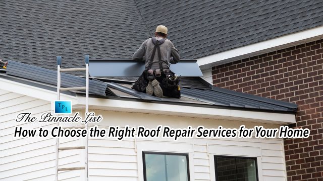 How to Choose the Right Roof Repair Services for Your Home