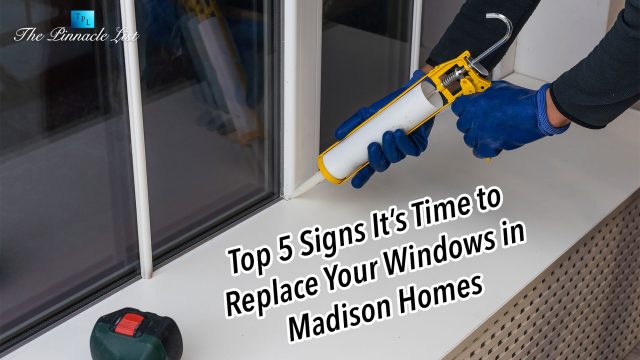 Top 5 Signs It’s Time to Replace Your Windows in Madison Homes