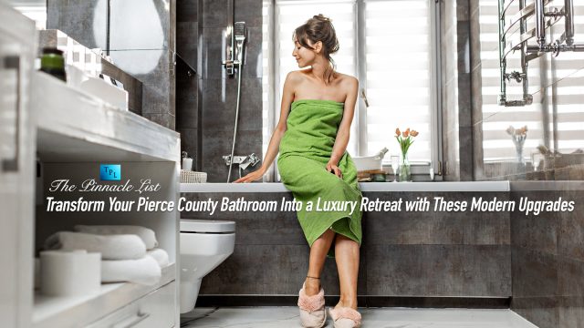 Transform Your Pierce County Bathroom Into a Luxury Retreat with These Modern Upgrades
