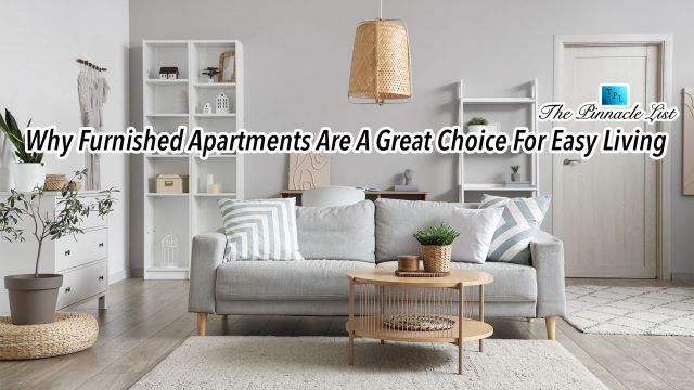 Why Furnished Apartments Are A Great Choice For Easy Living