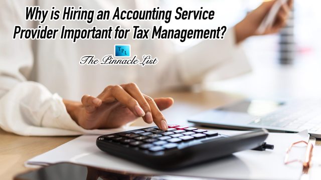 Why is Hiring an Accounting Service Provider Important for Tax Management?