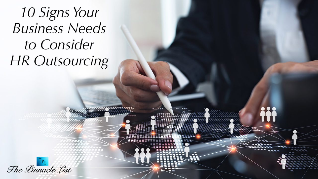 10 Signs Your Business Needs to Consider HR Outsourcing – The Pinnacle List
