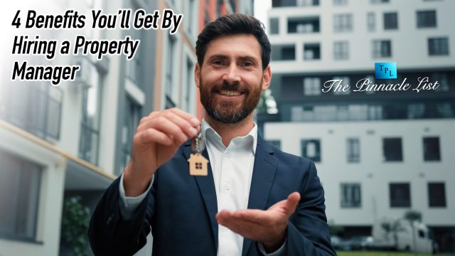 4 Benefits You’ll Get By Hiring a Property Manager