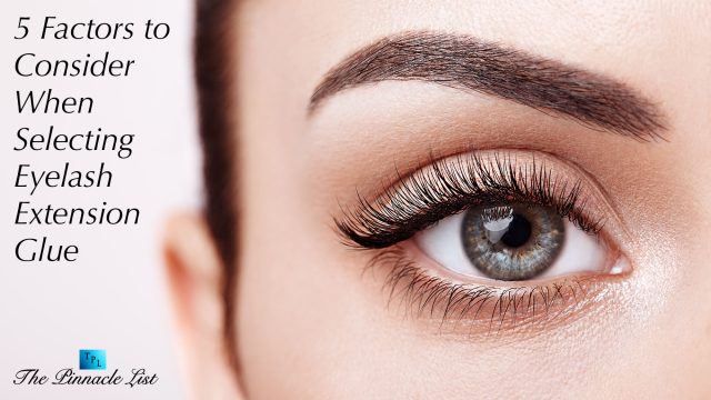 5 Factors to Consider When Selecting Eyelash Extension Glue