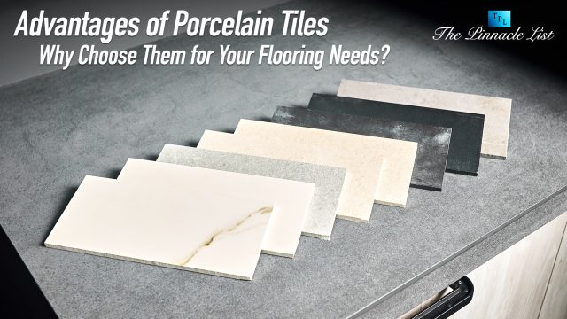 Advantages of Porcelain Tiles: Why Choose Them for Your Flooring Needs?