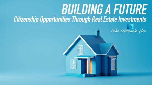 Building a Future: Citizenship Opportunities Through Real Estate Investments