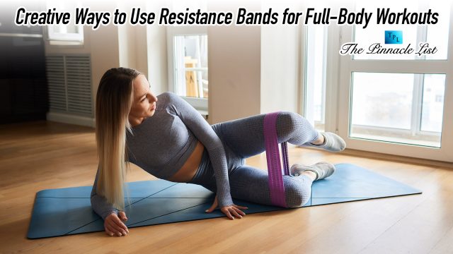 Creative Ways to Use Resistance Bands for Full-Body Workouts