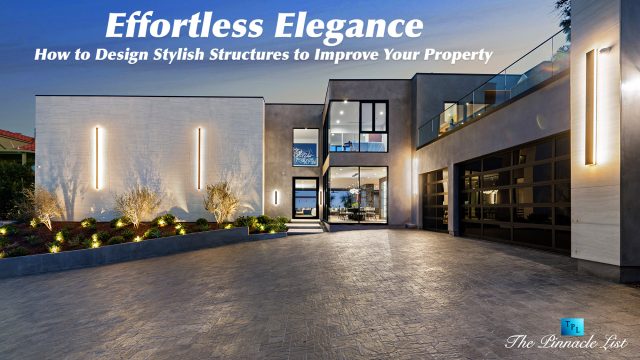 Effortless Elegance: How to Design Stylish Structures to Improve Your Property