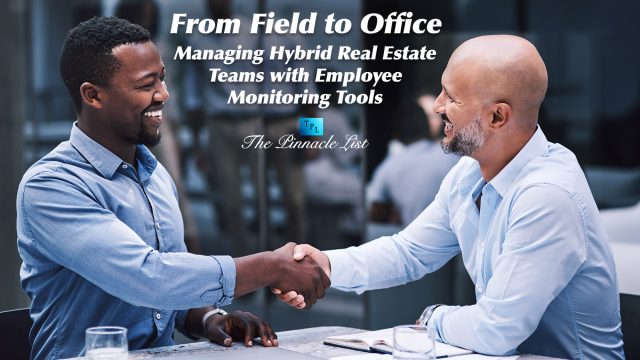 From Field to Office: Managing Hybrid Real Estate Teams with Employee Monitoring Tools
