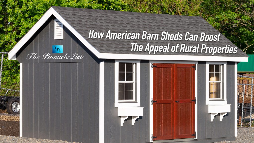 How American Barn Sheds Can Boost the Appeal of Rural Properties – The ...