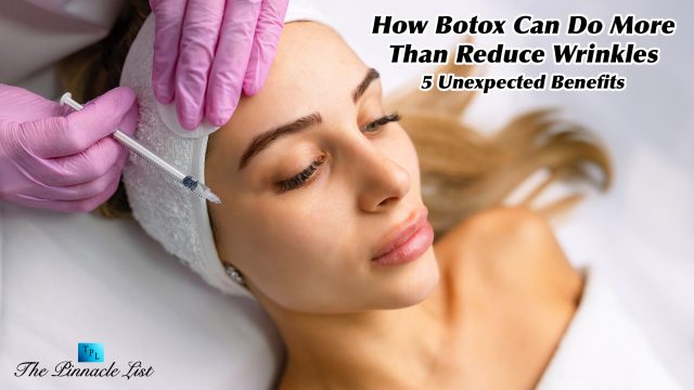 How Botox Can Do More Than Reduce Wrinkles - 5 Unexpected Benefits
