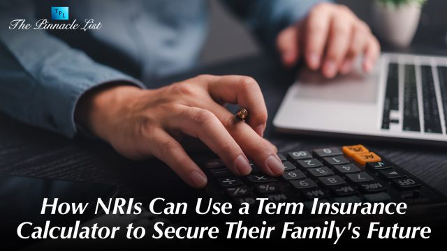 How NRIs Can Use a Term Insurance Calculator to Secure Their Family's Future
