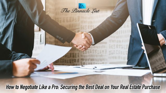 How to Negotiate Like a Pro: Securing the Best Deal on Your Real Estate Purchase