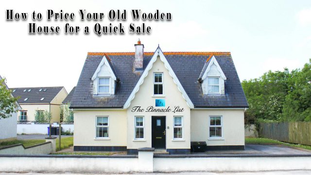 How to Price Your Old Wooden House for a Quick Sale