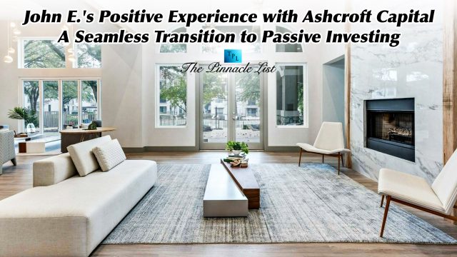 John E.'s Positive Experience with Ashcroft Capital: A Seamless Transition to Passive Investing