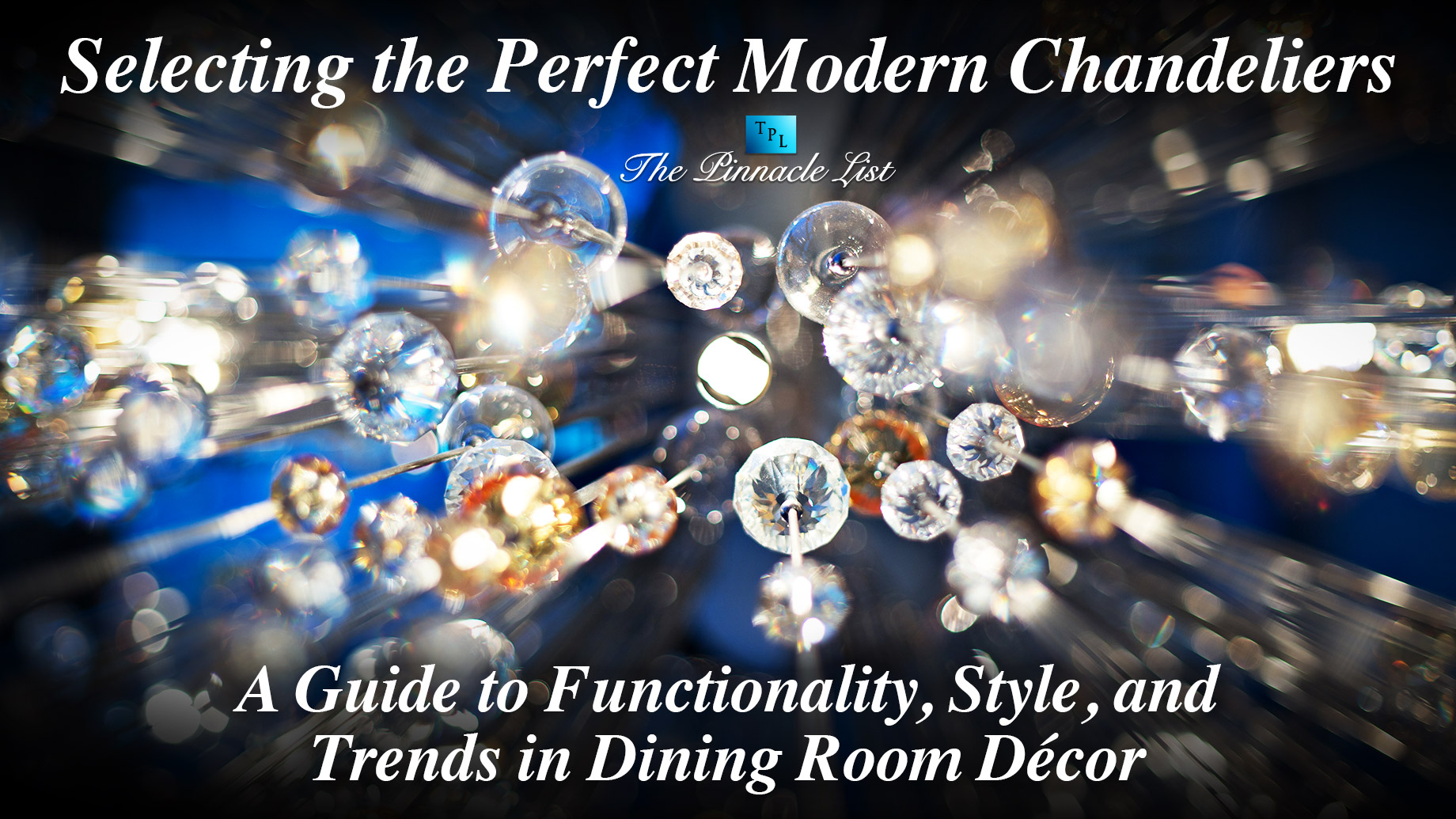 Selecting the Perfect Modern Chandeliers: A Guide to Functionality, Style, and Trends in Dining Room Décor