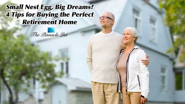 Small Nest Egg, Big Dreams? 4 Tips for Buying the Perfect Retirement Home