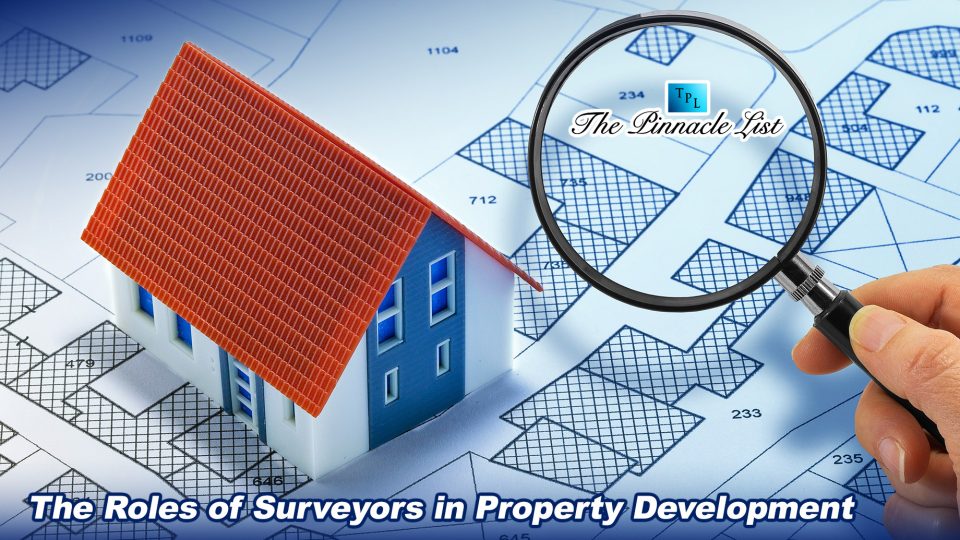 Survey Roles The Roles of Surveyors in Property Development – The Pinnacle List