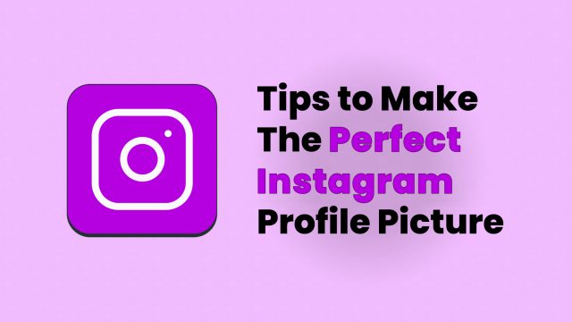 Tips to Make The Perfect Instagram Profile Picture
