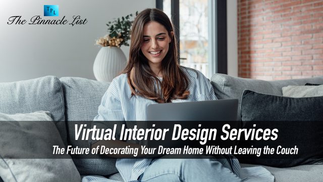 Virtual Interior Design Services: The Future of Decorating Your Dream Home Without Leaving the Couch