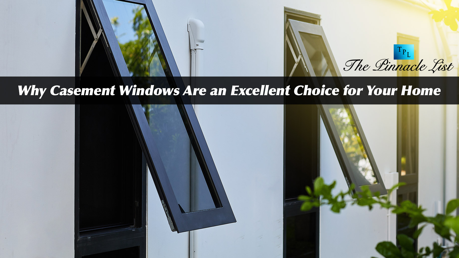 Why Casement Windows Are an Excellent Choice for Your Home