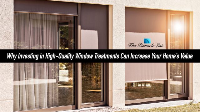 Why Investing in High-Quality Window Treatments Can Increase Your Home’s Value