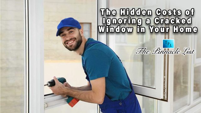 The Hidden Costs of Ignoring a Cracked Window in Your Home