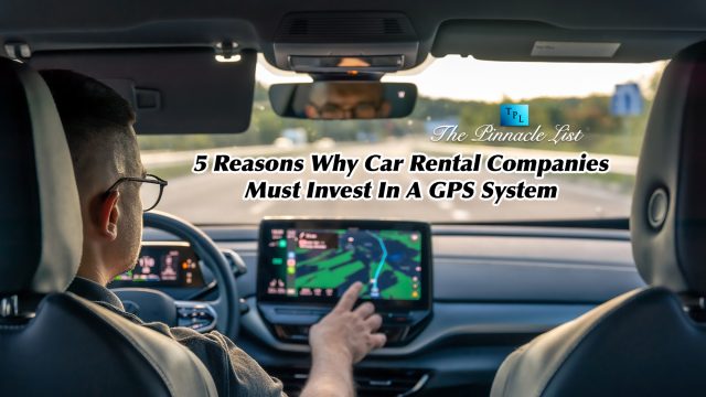 5 Reasons Why Car Rental Companies Must Invest In A GPS System