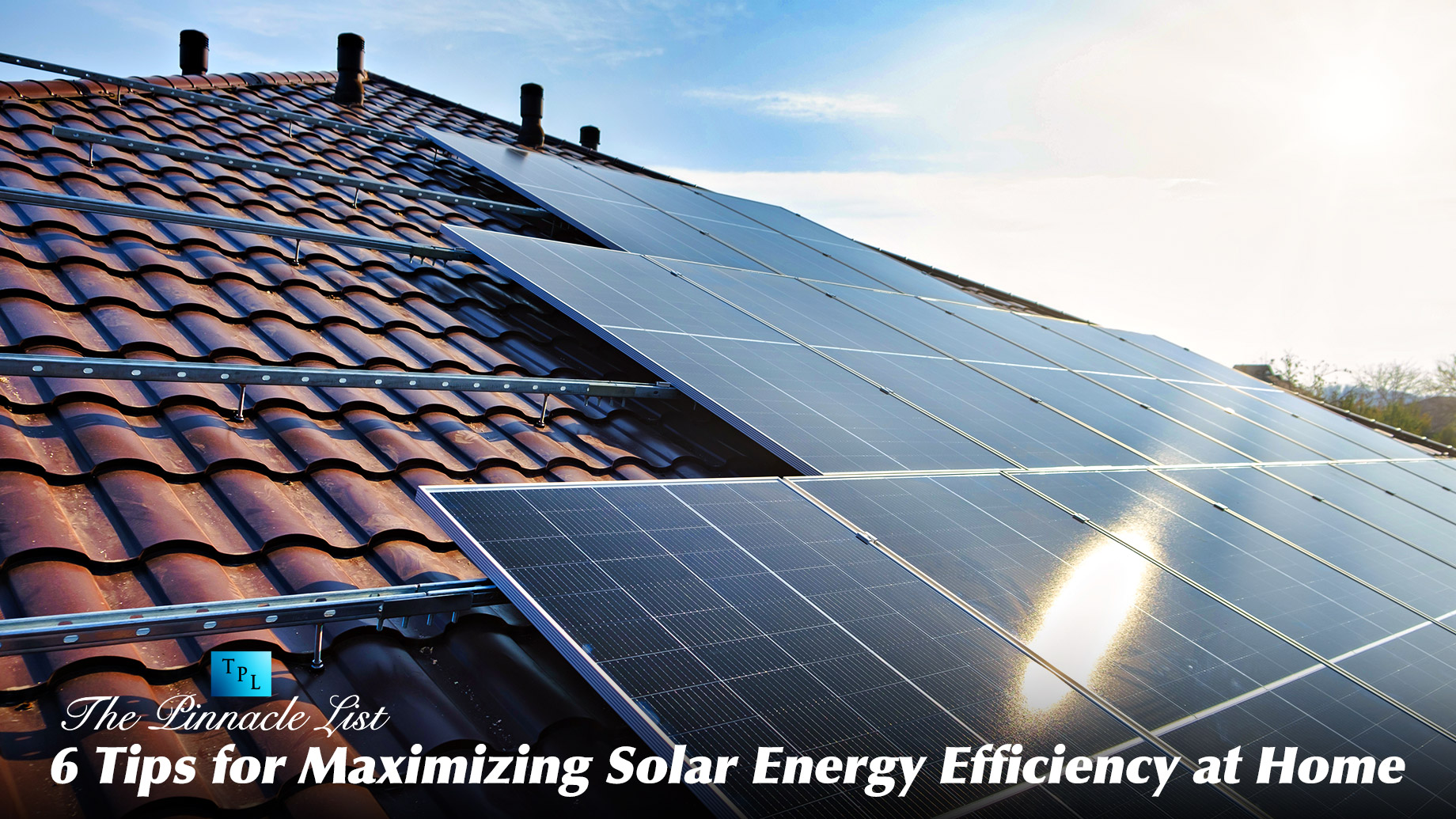 6 Tips for Maximizing Solar Energy Efficiency at Home