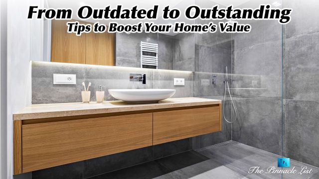 From Outdated to Outstanding: Tips to Boost Your Home’s Value