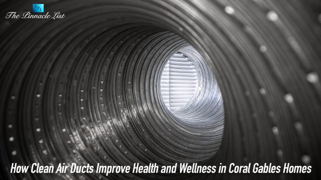 How Clean Air Ducts Improve Health and Wellness in Coral Gables Homes