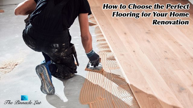 How to Choose the Perfect Flooring for Your Home Renovation