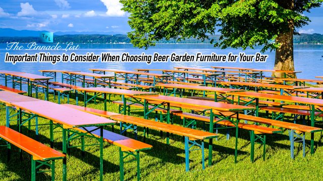 Important Things to Consider When Choosing Beer Garden Furniture for Your Bar
