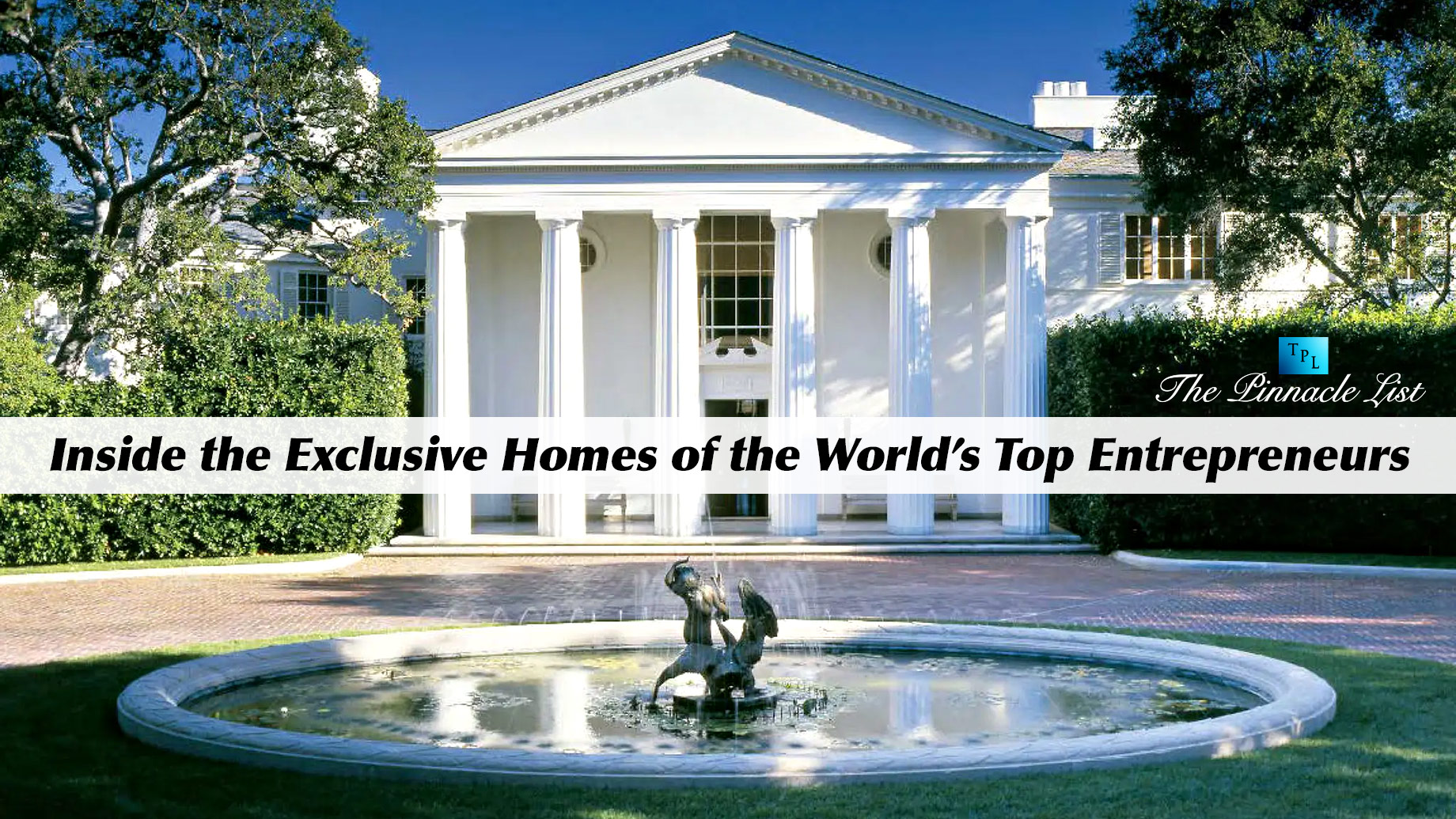 Inside the Exclusive Homes of the World’s Top Entrepreneurs
