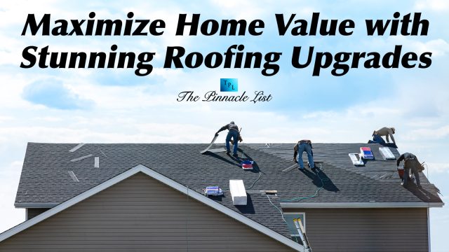 Maximize Home Value with Stunning Roofing Upgrades