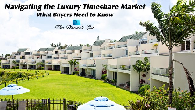 Navigating the Luxury Timeshare Market: What Buyers Need to Know