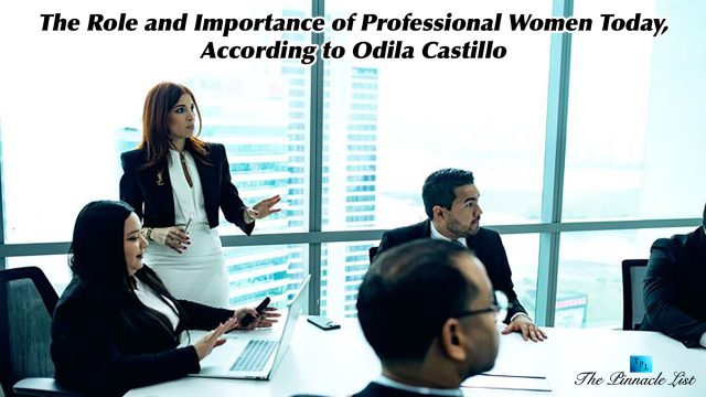 The Role and Importance of Professional Women Today, According to Odila Castillo