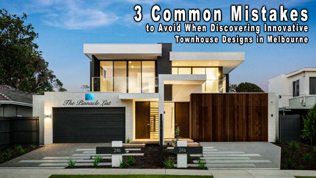 3 Common Mistakes to Avoid When Discovering Innovative Townhouse Designs in Melbourne