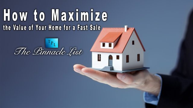 How to Maximize the Value of Your Home for a Fast Sale