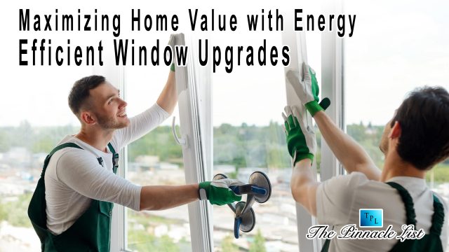Maximizing Home Value with Energy-Efficient Window Upgrades