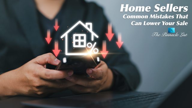 Home Sellers: Common Mistakes That Can Lower Your Sale