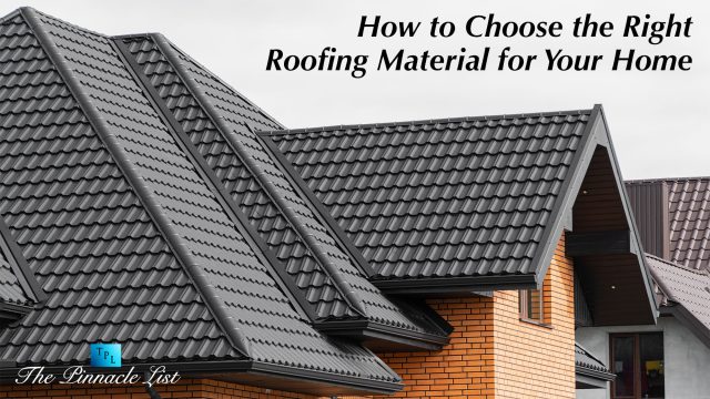 How to Choose the Right Roofing Material for Your Home