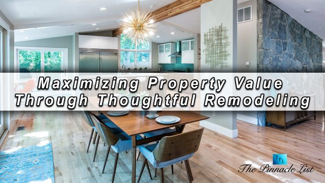 Maximizing Property Value Through Thoughtful Remodeling