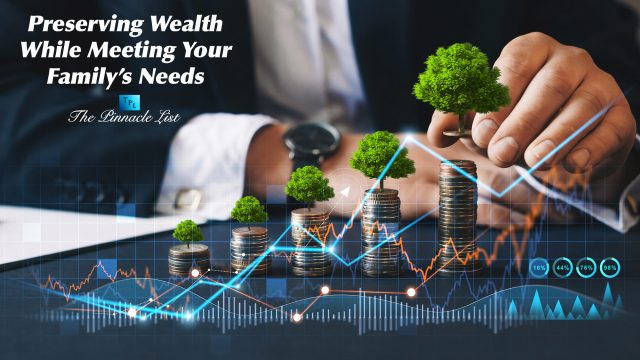 Preserving Wealth While Meeting Your Family’s Needs