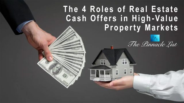 The 4 Roles of Real Estate Cash Offers in High-Value Property Markets